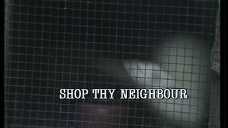 Episode 3 Shop Thy Neighbour