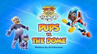 Episode 43 Mighty Pups, Charged Up: Mighty Pups vs. the Dome