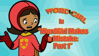 Episode 20 WordGirl Makes a Mistake: Part 1/Word Girl Makes a Mistake: Part 2