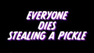 Episode 7 Everyone Dies Stealing a Pickle
