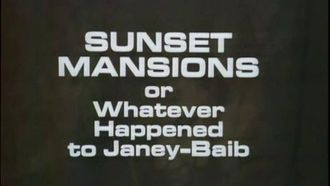 Episode 12 Sunset Mansions or Whatever Happened to Janey-Baib?