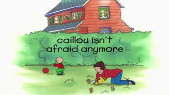 Episode 2 Caillou's Not Afraid Anymore