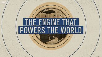 Episode 3 The Engine That Powers the World