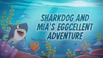 Episode 11 Sharkdog and Mia's Eggcellent Adventure