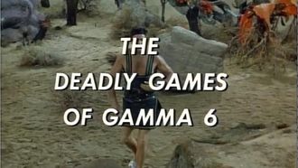 Episode 8 The Deadly Games of Gamma 6