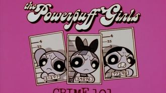 Episode 22 The Powerpuff Girls: Crime 101