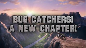 Episode 21 Bug Catchers! A New Chapter!