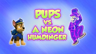Episode 11 Pups vs. a Neon Humdinger/Pups Save a Royal Painting