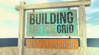 Episode 1 Building Off the Grid: Bottle Island