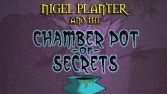 Episode 12 Nigel Planter and the Chamber Pot of Secrets/Circus of Fear