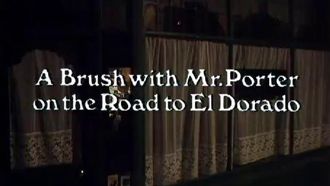Episode 13 A Brush with Mr. Porter on the Road to El Dorado