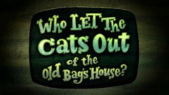 Episode 8 Who Let the Cats Out of the Old Bag's House?