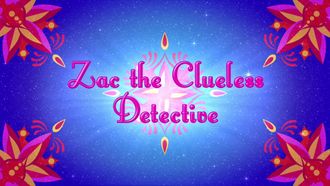 Episode 11 Zac the Clueless Detective