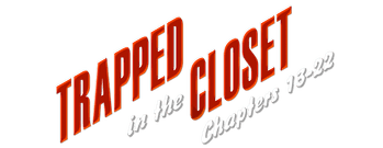 Trapped in the Closet: Chapters 13-22