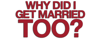 Why Did I Get Married Too?