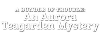 A Bundle of Trouble: An Aurora Teagarden Mystery
