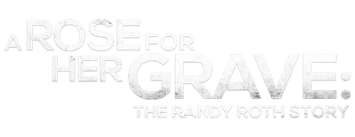 A Rose for Her Grave: The Randy Roth Story logo