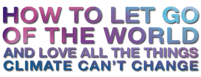 How to Let Go of the World: and Love All the Things Climate Can't Change logo