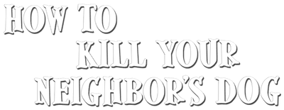 How to Kill Your Neighbor's Dog logo