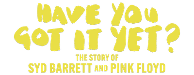 Have You Got It Yet? The Story of Syd Barrett and Pink Floyd logo