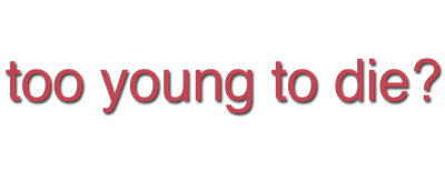 Too Young to Die? logo