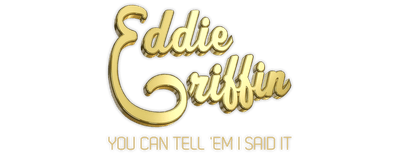 Eddie Griffin: You Can Tell 'Em I Said It! logo