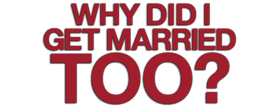 Why Did I Get Married Too? logo