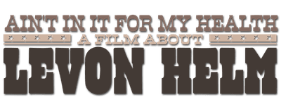 Ain't in It for My Health: A Film About Levon Helm logo
