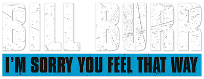 Bill Burr: I'm Sorry You Feel That Way logo