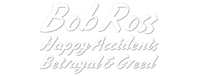 Bob Ross: Happy Accidents, Betrayal & Greed logo