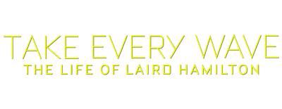 Take Every Wave: The Life of Laird Hamilton logo