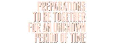 Preparations to Be Together for an Unknown Period of Time logo
