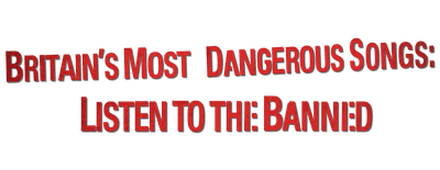Britain's Most Dangerous Songs: Listen to the Banned logo