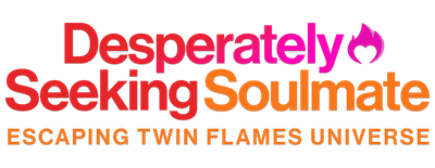 Desperately Seeking Soulmate: Escaping Twin Flames Universe logo