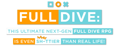 Full Dive: This Ultimate Next-Gen Full Dive RPG Is Even Shittier Than Real Life! logo