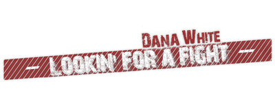 Dana White: Lookin' for a Fight logo