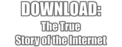 Download: The True Story of the Internet logo