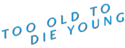 Too Old to Die Young logo