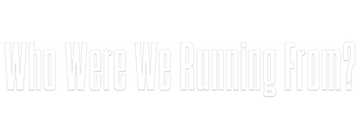 Who Were We Running From? logo
