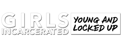 Girls Incarcerated: Young and Locked Up logo