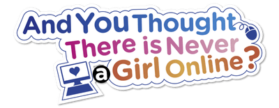 And You Thought There Is Never a Girl Online? logo