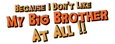 Because I Don't Like My Big Brother at All! logo