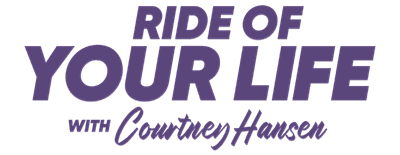 Ride of Your Life with Courtney Hansen logo
