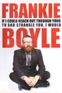 Frankie Boyle Live 2: If I Could Reach Out Through Your TV and Strangle You I Would