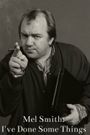 Mel Smith: I've Sort of Done Things