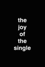 The Joy of the Single