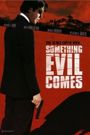 Something Evil Comes