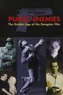 Public Enemies: The Golden Age of the Gangster Film