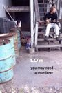Low: You May Need a Murderer