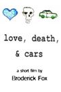 Love, Death, & Cars